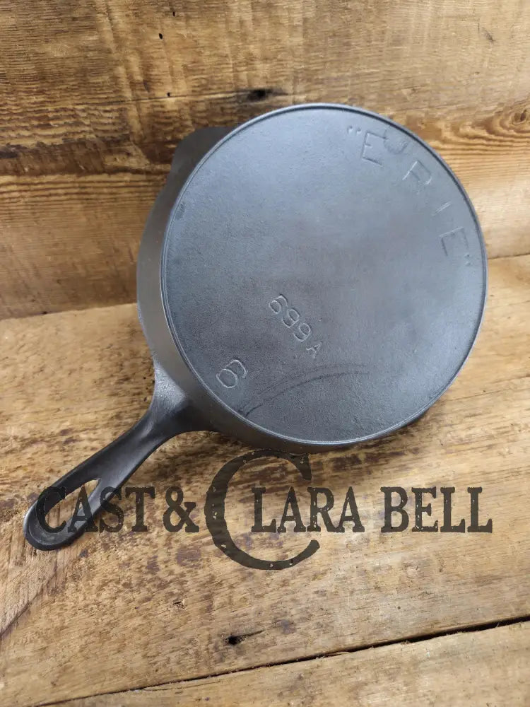 A special piece! 1910’s 3rd Series (Griswold) Erie #6 Cast Iron Skillet. Font similar to Erie ’Griswolds’ style. 699 A.