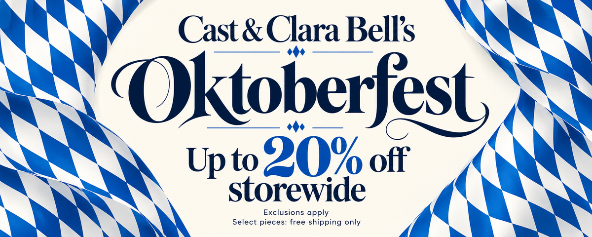 Cast & Clara Bell’s Oktoberfest. Up to 20% off storewide. Exclusions apply. Select pieces: free shipping only.